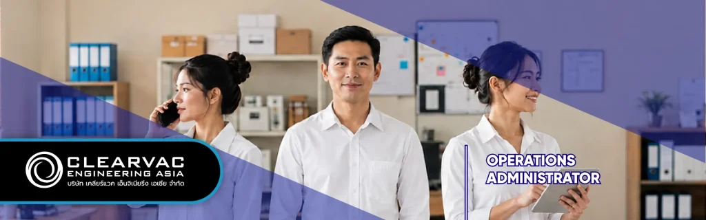 Clearvac Engineering Asia Operations Administrator vacancy in Bangkok